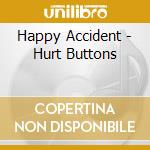 Happy Accident - Hurt Buttons cd