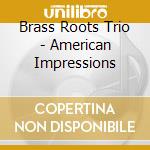Brass Roots Trio - American Impressions cd