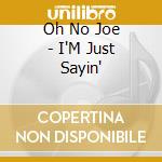 Oh No Joe - I'M Just Sayin' cd