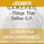 G.A.M.E.P.R.O. - Things That Define G.P. cd