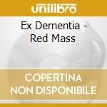 Ex Dementia - Red Mass cd musicale di Ex Dementia