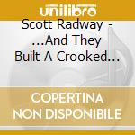 Scott Radway - ...And They Built A Crooked House [Soundtracks, Vol. 2] cd musicale di Scott Radway