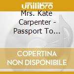 Mrs. Kate Carpenter - Passport To Power cd musicale di Mrs. Kate Carpenter