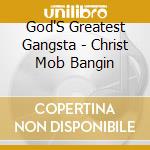 God'S Greatest Gangsta - Christ Mob Bangin cd