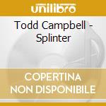 Todd Campbell - Splinter cd