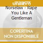 Norselaw - Rape You Like A Gentleman