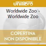 Worldwide Zoo - Worldwide Zoo cd musicale di Worldwide Zoo