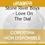 Stone River Boys - Love On The Dial
