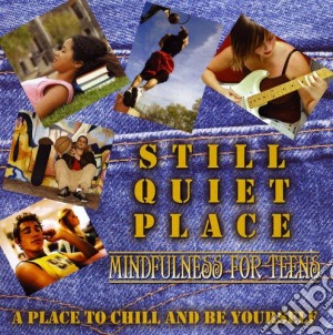Amy Saltzman M.D. - Still Quiet Place: Mindfulness For Teens cd musicale di Amy Saltzman M.D.