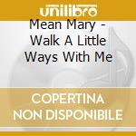 Mean Mary - Walk A Little Ways With Me cd