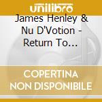 James Henley & Nu D'Votion - Return To Worship cd musicale di James Henley & Nu D'Votion
