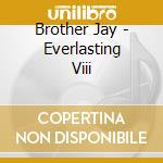 Brother Jay - Everlasting Viii cd