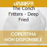 The Conch Fritters - Deep Fried cd