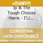Jp & The Tough Choices Harris - I'Ll Keep Calling cd musicale di Jp & The Tough Choices Harris