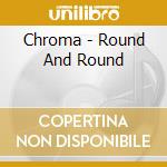 Chroma - Round And Round cd