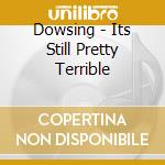 Dowsing - Its Still Pretty Terrible cd