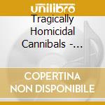 Tragically Homicidal Cannibals - Psycho Asylum cd
