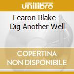 Fearon Blake - Dig Another Well cd
