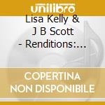 Lisa Kelly & J B Scott - Renditions: The Summer Sessions cd musicale di Lisa Kelly & J B Scott