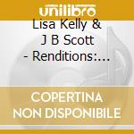 Lisa Kelly & J B Scott - Renditions: The Summer Sessions cd