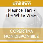 Maurice Tani - The White Water cd