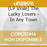 (LP Vinile) The Lucky Losers - In Any Town lp vinile di The Lucky Losers