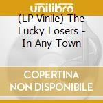 (LP Vinile) The Lucky Losers - In Any Town vinile