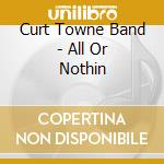 Curt Towne Band - All Or Nothin cd