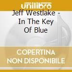 Jeff Westlake - In The Key Of Blue cd
