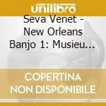 Seva Venet - New Orleans Banjo 1: Musieu Bainjo cd