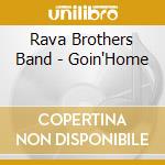 Rava Brothers Band - Goin'Home cd musicale di Rava Brothers Band