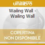 Wailing Wall - Wailing Wall cd