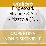 Fingletoad, Strange & Sih - Mazzola (2 Cd) cd