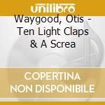 Waygood, Otis - Ten Light Claps & A Screa cd