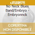 No Neck Blues Band/Embryo - Embryonnck