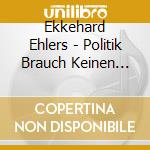 Ekkehard Ehlers - Politik Brauch Keinen Feind cd