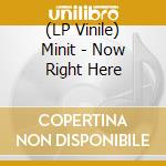 (LP Vinile) Minit - Now Right Here lp vinile di MINIT