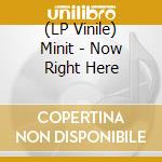 (LP Vinile) Minit - Now Right Here vinile