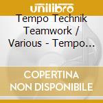 Tempo Technik Teamwork / Various - Tempo Technik Teamwork / Various (2 Cd) cd musicale di V/A