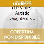 (LP Vinile) Autistic Daughters - Jealousy And Diamond