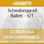 Schwabinggrad Ballett - S/T cd musicale di SCHWABINGGRAD BALLET