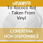 To Rococo Rot - Taken From Vinyl cd