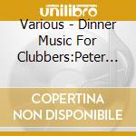 Various - Dinner Music For Clubbers:Peter Grummich Plays Sta cd musicale di VARIOUS ARTISTS