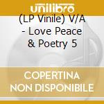 (LP Vinile) V/A - Love Peace & Poetry 5 lp vinile di V/A
