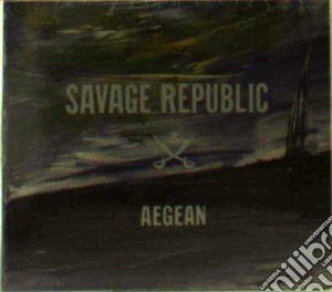 Savage Republic - Aegean cd musicale di Republic Savage