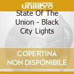 State Of The Union - Black City Lights cd
