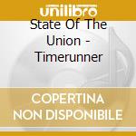 State Of The Union - Timerunner cd musicale di State Of The Union