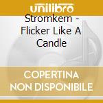 Stromkern - Flicker Like A Candle cd