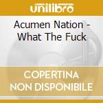 Acumen Nation - What The Fuck cd musicale di Acumen Nation