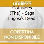 Gothsicles (The) - Sega Lugosi's Dead cd